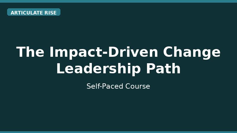The Impact-Driven Change Leadership Path